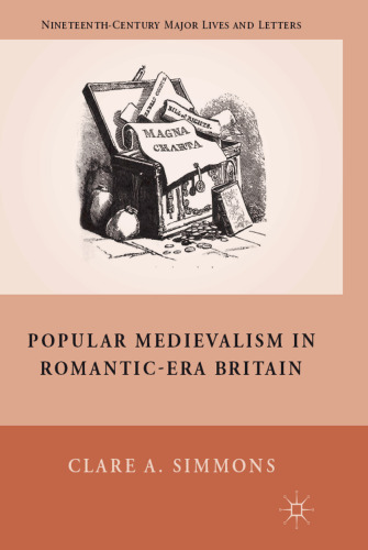 Popular Medievalism in Romantic-Era Britain (Nineteenth-Century Major Lives and Letters)