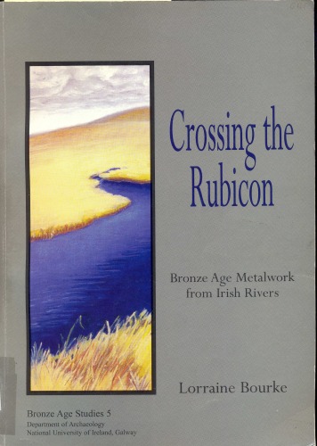 Crossing the Rubicon: Bronze Age Metalwork from Irish Rivers