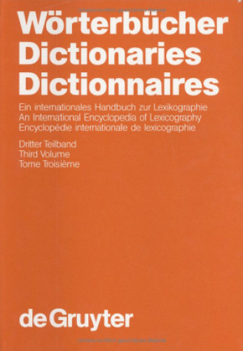 Wörterbücher - Dictionaries - Dictionnaires: Ein internationales Handbuch zur Lexikographie - An International Encyclopedia of Lexicography - Encyclopédie internationale de lexicographie. Dritter Teilband - Third Volume - Tome Troisième