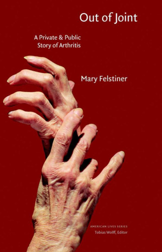 Out of Joint: A Private and Public Story of Arthritis (American Lives)