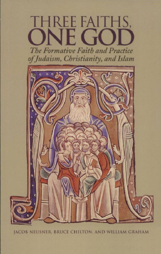 Three Faiths, One God: The Formative Faith and Practice of Judaism, Christianity, and Islam