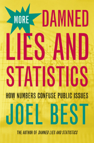 More Damned Lies and Statistics: How Numbers Confuse Public Issues