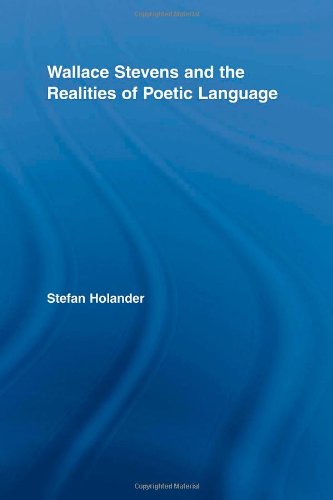 Wallace Stevens and the Realities of Poetic Language (Studies in Major Literary Authors)