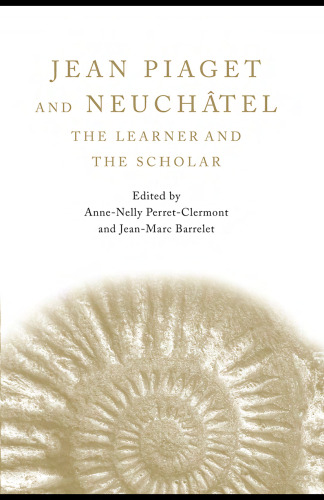 Jean Piaget and Neuchâtel: The Learner and the Scholar