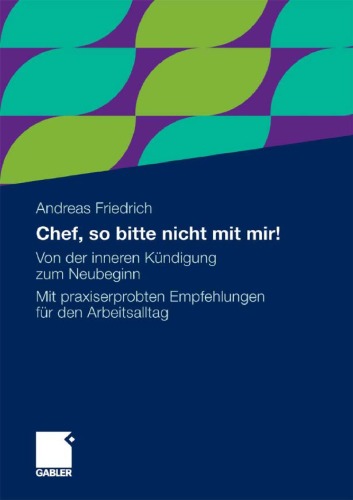 Chef, so bitte nicht mit mir!: Von der inneren Kündigung zum Neubeginn. Mit praxiserprobten Empfehlungen für den Arbeitsalltag