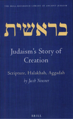 Judaism's Story of Creation: Scripture, Halakhah, Aggadah (Brill Reference Library of Judaism)