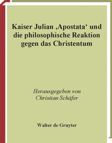 Kaiser Julian 'Apostata' und die philosophische Reaktion gegen das Christentum