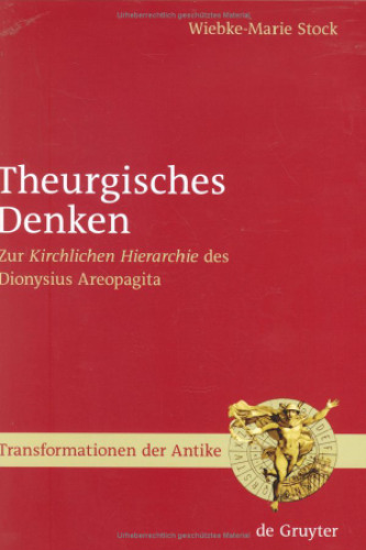 Theurgisches Denken: Zur Kirchlichen Hierarchie des Dionysius Areopagita