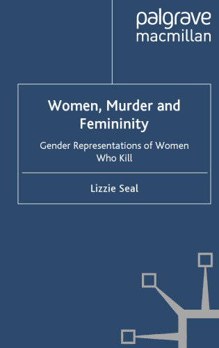Women, Murder and Femininity: Gender Representations of Women Who Kill (Cultural Criminology)
