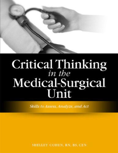Critical Thinking in the Medical-surgical Unit: Skills to Assess, Analyze, and Act