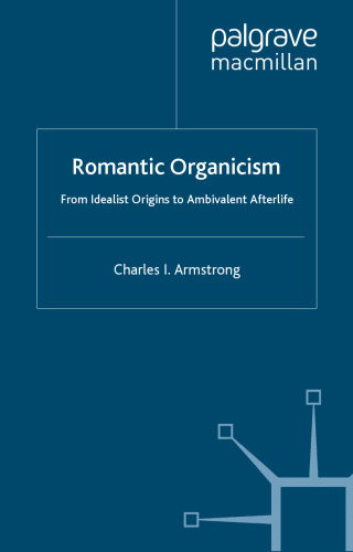 Romantic Organicism: From Idealist Origins to Ambivalent Afterlife