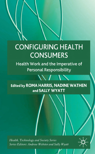 Configuring Health Consumers: Health Work and the Imperative of Personal Responsibility (Health Technology and Society)