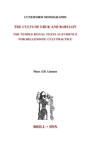 The Cults of Uruk and Babylon: The Temple Ritual Texts As Evidence for Hellenistic Cult Practises (Cuneiform Monographs)