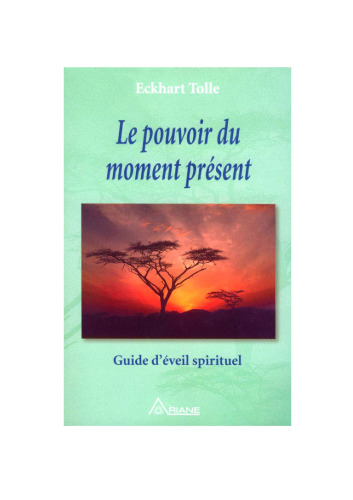 Le pouvoir du moment présent - Guide d'éveil spirituel