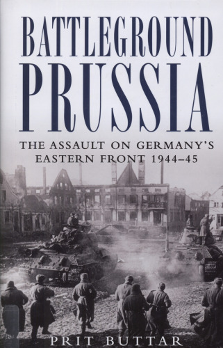Battleground Prussia: The Assault on Germany's Eastern Front 1944-45 (General Military)