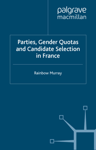 Parties, Gender Quotas and Candidate Selection in France (French Politics, Society and Culture)