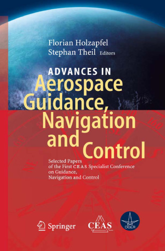 Advances in Aerospace Guidance, Navigation and Control: Selected Papers of the 1st CEAS Specialist Conference on Guidance, Navigation and Control