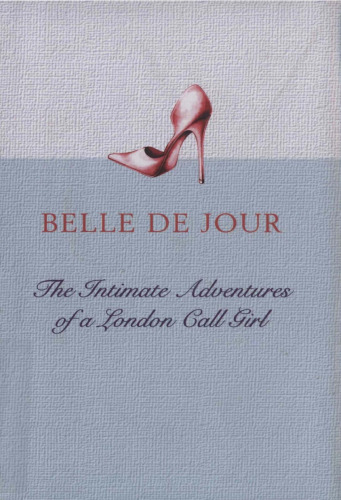 Belle De Jour: The Intimate Adventures of a London Call Girl