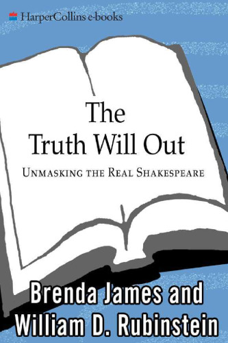 The Truth Will Out: Unmasking the Real Shakespeare