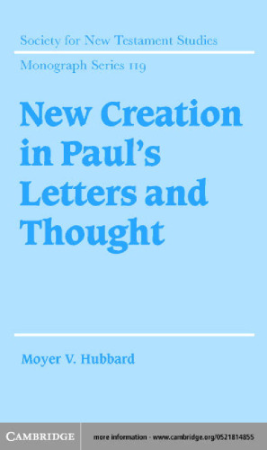 New Creation in Paul's Letters and Thought (Society for New Testament Studies Monograph Series)