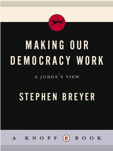 Making Our Democracy Work: A Judge's View