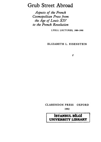 Grub Street Abroad: Aspects of the French Cosmopolitan Press from the Age of Louis XIV to the French Revolution (Lyell Lectures)