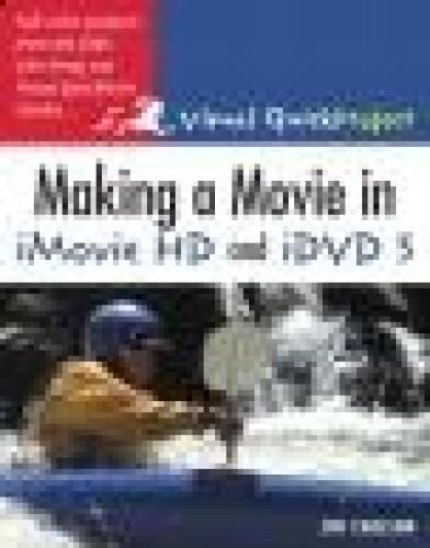 Making a Movie in imovie HD and iDVD 5: Visual QuickProject Guide