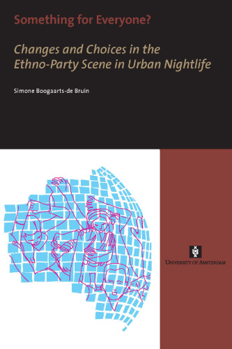 Something for Everyone?: Changes and Choices in the Ethno-Party Scene in Urban Nightlife (UvA Proefschriften)