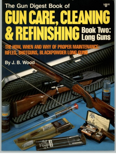 The Gun Digest Book of Gun Care, Cleaning & Refinishing: Book Two: Long Guns