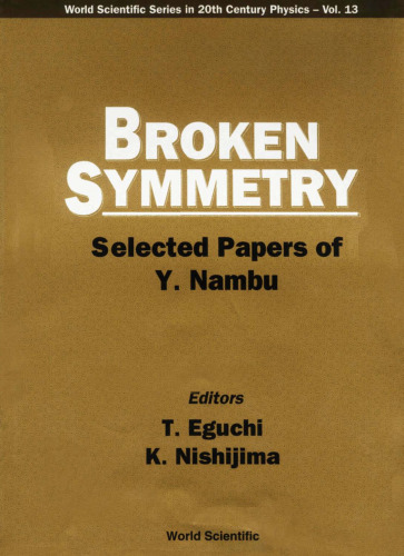 Broken Symmetry: Selected Papers of Y. Nambu (World Scientific Series in 20th Century Physics 13)