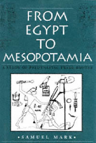 From Egypt to Mesopotamia: A Study of Predynastic Trade Routes (Studies in Nautical Archaeology)