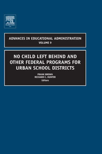 No Child Left Behind and other Federal Programs for Urban School Districts, Volume 9 (Advances in Educational Administration)