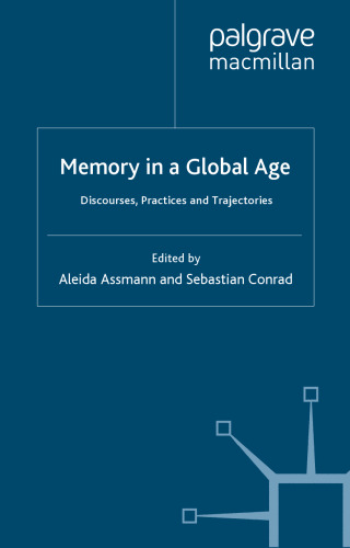 Memory in a Global Age: Discourses, Practices and Trajectories (Palgrave Macmillan Memory Studies)