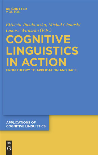 Cognitive Linguistics in Action: From Theory to Application and Back (Applications of Cognitive Linguistics)