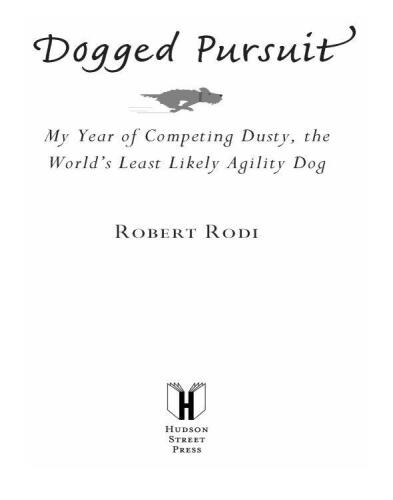 Dogged Pursuit: My Year of Competing Dusty, the World's Least Likely Agility Dog