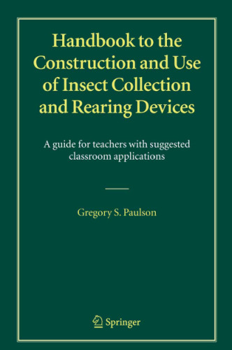Handbook to the Construction and Use of Insect Collection and Rearing Devices: A guide for teachers with suggested classroom applications