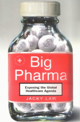 Big Pharma: Exposing the Global Healthcare Agenda