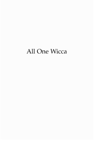 All One Wicca: A Study in The Universal Eclectic Tradition of Wicca (Revised and Expanded)