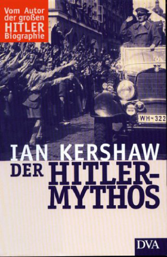 Der Hitler- Mythos. Führerkult und Volksmeinung.
