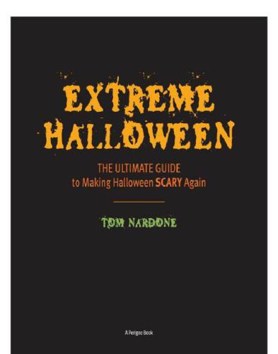 Extreme Halloween: The Ultimate Guide to Making Halloween Scary Again