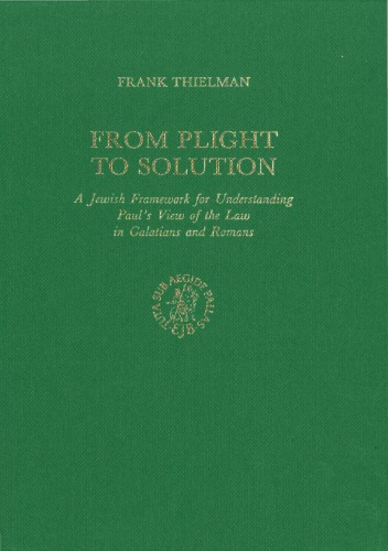 From Plight to Solution: A Jewish Framework to Understanding Paul's View of the Law in Galatians and Romans (Supplements to Novum Testamentum)