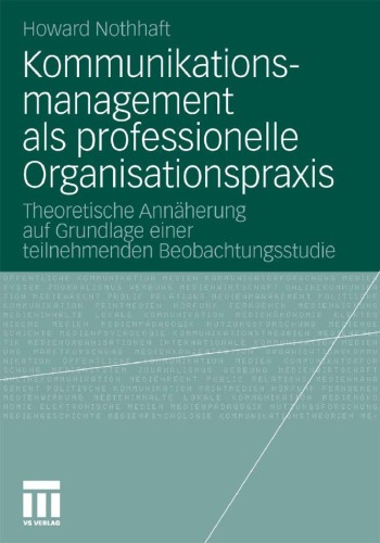 Kommunikationsmanagement als professionelle Organisationspraxis: Theoretische Annäherung auf Grundlage einer teilnehmenden Beobachtungsstudie