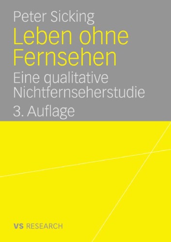 Leben ohne Fernsehen: Eine qualitative Nichtfernseherstudie, 3, Auflage (VS Research)