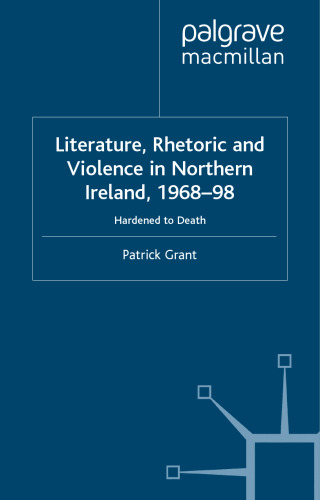 Literature, Rhetoric and Violence in Northern Ireland, 1968-98: Hardened to Death