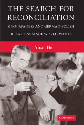 The Search for Reconciliation: Sino-Japanese and German-Polish Relations since World War II