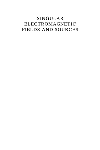 Singular Electromagnetic Fields and Sources (IEEE Press Series on Electromagnetic Wave Theory)