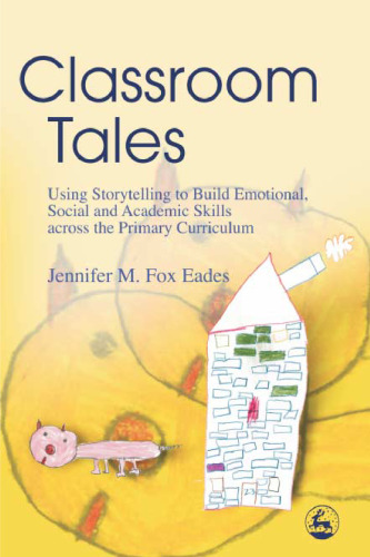 Classroom Tales: Using Storytelling to Build Emotional, Social And Academic Skills Across the Primary Curriculum