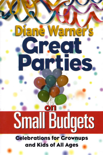 Diane Warner's Great Parties on Small Budgets: Celebrations for Grownups and Kids of All Ages