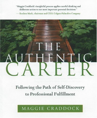 The Authentic Career: Following the Path of Self-Discovery to Professional Fulfillment