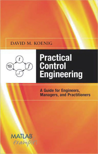 Practical Control Engineering: Guide for Engineers, Managers, and Practitioners (with MATLAB Examples)